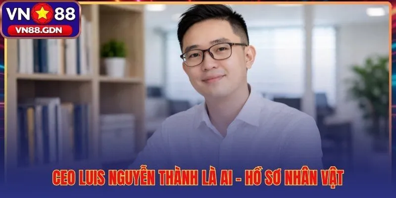 CEO Luis Nguyễn Thành chân dung chuyên gia iGaming Châu Á